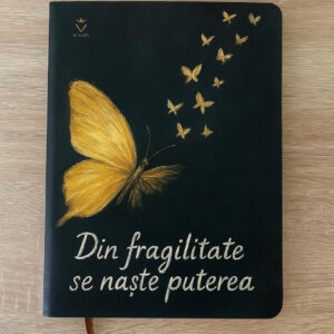 „Din fragilitate se naște puterea” – Notebook